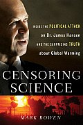 Censoring Science Inside the Political Attack on Dr James Hansen & the Truth of Global Warming