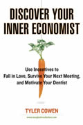 Discover Your Inner Economist Use Incentives to Fall in Love Survive Your Next Meeting & Motivate Your Dentist