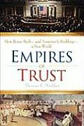 Empires of Trust How Rome Built & America Is Building A New World
