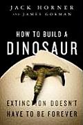 How to Build a Dinosaur Extinction Doesnt Have to Be Forever