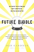 Future Babble Why Expert Predictions Are Next to Worthless & You Can Do Better