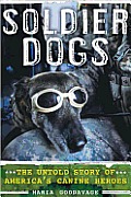 Soldier Dogs The Untold Story of Americas Canine Heroes