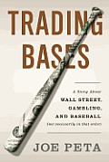 Trading Bases A Story About Wall Street Gambling & Baseball Not Necessarily in That Order