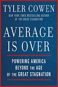 Average Is Over Powering America Beyond the Age of the Great Stagnation