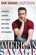 American Savage Insights Slights & Fights on Faith Sex Love & Politics