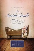 An Amish Cradle: In His Father's Arms, a Son for Always, a Heart Full of Love, an Unexpected Blessing