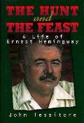 Hunt & the Feast: A Life of Ernest Hemingway
