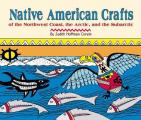 Native American Crafts of the Northwest Coast the Arctic & the Subarctic