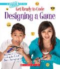 Designing a Game (a True Book: Get Ready to Code) (Library Edition)