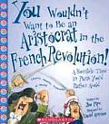 You Wouldnt Want to Be an Aristocrat in the French Revolution A Horrible Time in Paris Youd Rather Avoid