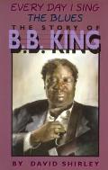 Everyday I Sing The Blues B B King