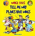 Tell Me Why Planes Have Wings Whiz Kids