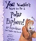 You Wouldnt Want to Be a Polar Explorer An Expedition Youd Rather Not Go on