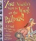 You Wouldnt Want to Work on the Railroad A Track Youd Rather Not Go Down