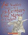 You Wouldnt Want to Be a 19th Century Coal Miner in England A Dangerous Job Youd Rather Not Have