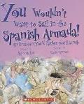 You Wouldn't Want to Sail in the Spanish Armada! (You Wouldn't Want To... History of the World)