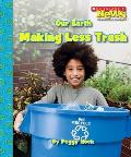 Our Earth: Making Less Trash (Scholastic News Nonfiction Readers: Conservation)