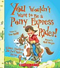 You Wouldnt Want to Be a Pony Express Rider A Dusty Thankless Job Youd Rather Not Do