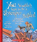 You Wouldn't Want to Be a Skyscraper Builder! (You Wouldn't Want To... American History)
