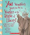 You Wouldnt Want to Be a Worker on the Statue of Liberty A Monument Youd Rather Not Build