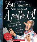 You Wouldnt Want to Be on Apollo 13 Revised Edition You Wouldnt Want To American History