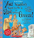 You Wouldn't Want to Be a Slave in Ancient Greece! (Revised Edition) (You Wouldn't Want To... Ancient Civilization)