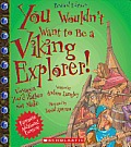 You Wouldnt Want to Be a Viking Explorer Revised Edition