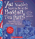 You Wouldnt Want to Be at the Boston Tea Party Revised Edition