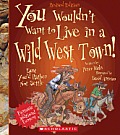 You Wouldnt Want to Live in a Wild West Town Revised Edition