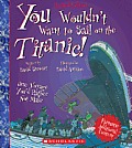 You Wouldn't Want to Sail on the Titanic! (Revised Edition) (You Wouldn't Want To... History of the World)