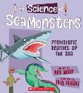 The Science of Sea Monsters: Prehistoric Reptiles of the Sea (the Science of Dinosaurs and Prehistoric Monsters)