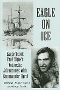 Eagle on Ice Eagle Scout Paul Siples Antarctic Adventures with Commander Byrd