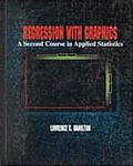 Regression with Graphics A Second Course in Applied Statistics