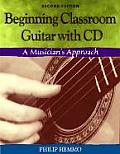 Beginning Classroom Guitar A Musicians Approach with CD ROM With CD