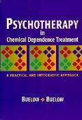 Psychotherapy in Chemical Dependence Treatment A Practical & Integrative Approach