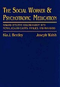 Social Worker and Psychotropic Medication: Toward Effective Collaboration with Mental Health Clients, Families, and Providers