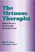 Virtuous Therapist Ethical Practice of Counseling & Psychotherapy