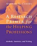 Research Primer for the Helping Professions: Methods, Statistics, and Writings