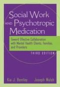 Social Worker & Psychotropic Medication Toward Effective Collaboration with Mental Health Clients Families & Providers