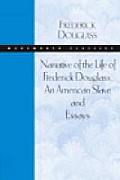 Narrative of the Life of Frederick Douglass an American Slave & Essays