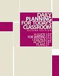 Daily Planning for Today's Classroom: A Guide to Writing Lesson and Activity Plans