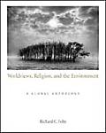 Worldviews Religion & the Environment A Global Anthology