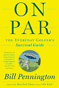 On Par The Everyday Golfers Survival Guide