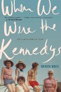 When We Were The Kennedys A Memoir From Mexico Maine