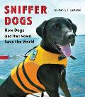Sniffer Dogs How Dogs & Their Noses Save the World