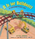 B Is for Bulldozer Board Book A Construction ABC
