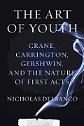 Art of Youth Crane Carrington Gershwin & the Nature of First Acts