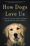 How Dogs Love Us a Neuroscientist & His Adopted Mutt Decode the Canine Brain