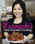 Maangchis Real Korean Cooking Authentic Dishes for the Home Cook