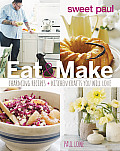 Sweet Paul Eat & Make Charming Recipes & Kitchen Crafts You Will Love